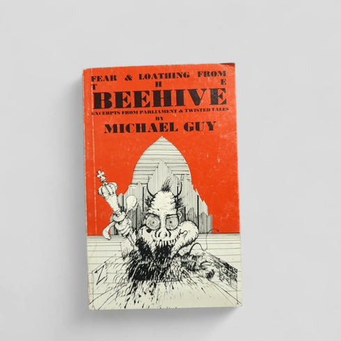 Fear & Loathing from the Beehive: Excerpts from Parliament & Twisted Tales by Michael Guy - Books Worth Keeping